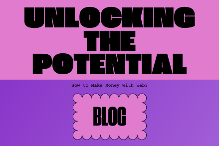 Unlocking the Potential: How to Make Money with Web3